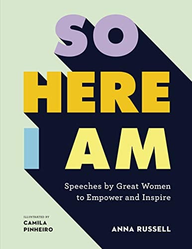 So Here I Am: Speeches by Great Women to Empower and Inspire