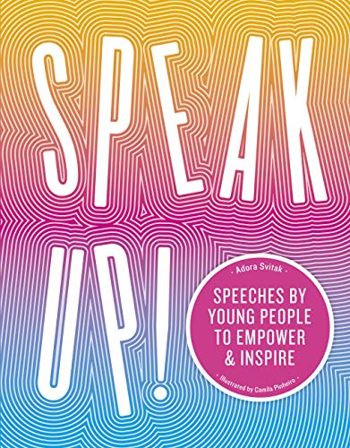 Speak Up!: Speeches by Young People to Empower & Inspire