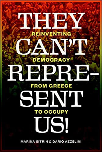 They Can't Represent Us!: Reinventing Democracy From Greece To Occupy