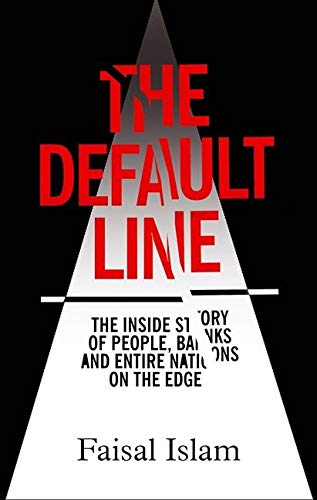 The Default Line: The Inside Story of People, Banks and Entire Nations on the Edge