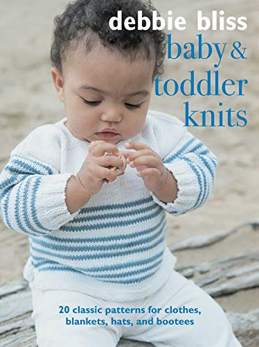 Baby and Toddler Knits: 20 Classic Patterns for Clothes, Blankets, Hats, and Booties