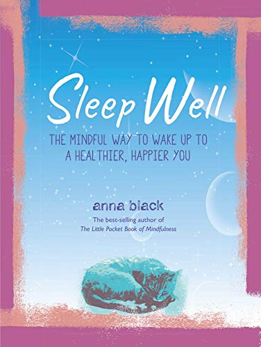 Sleep Well: The Mindful Way to Wake Up to A Healthier, Happier You