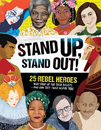 Stand Up, Stand Out!: 25 Inspirational Rebel Heroes