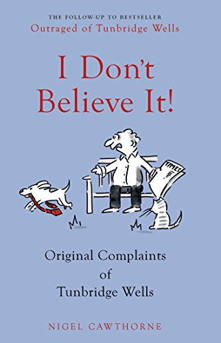 I Don't Believe it!: Original Complaints From Middle England