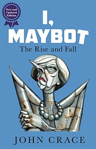 I, Maybot: The Rise and Fall (New and Updated Edition)