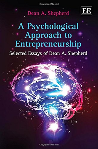 A Psychological Approach to Entrepreneurship: Selected Essays of Dean A. Shepherd