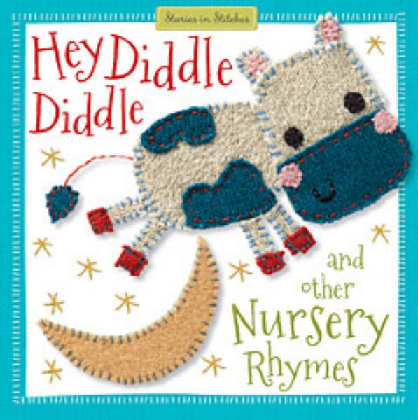 Hey Diddle Diddle and Other Nursery Rhymes (Stories in Stitches)