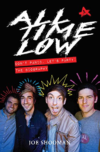 All Time Low: Don't Panic, Let's Party - The Biography