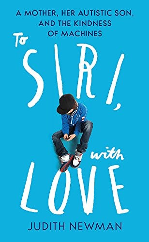 To Siri, With Love: A Mother, Her Autistic Son, and the Kindness of a Machine