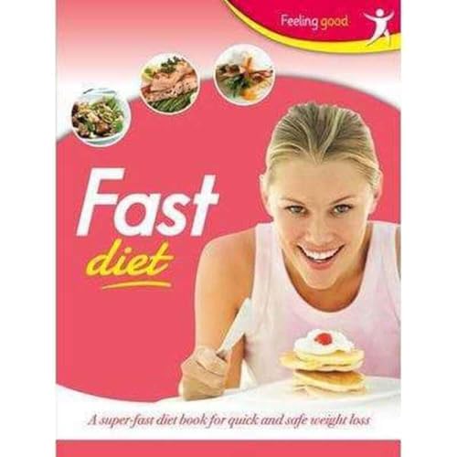 Fast Diet: A Super-Fast Diet Book for Quick and Safe Weight Loss (Feeling Good)