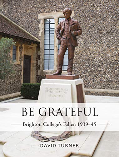 Be Grateful: Brighton College's Fallen 1939-45