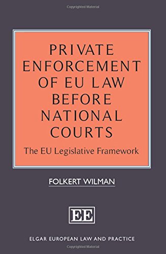 Private Enforcement of EU Law Before National Courts: The EU Legislative Framework (Elgar European Law and Practice series)