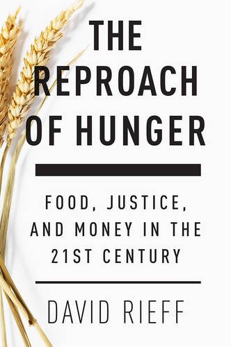 The Reproach of Hunger: Food, Justice and Money in the 21st Century