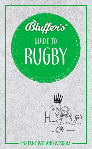 Bluffer's Guide to Rugby: Instant Wit and Wisdom (Bluffer's Guides)