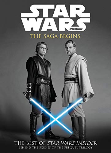 The Saga Begins: The Best of Star Wars Insider: Behind the Scenes of the Prequel Trilogy (Star Wars Insider)