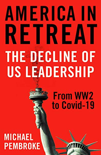 America in Retreat: The Decline of US Leadership from WW2 to Covid-19