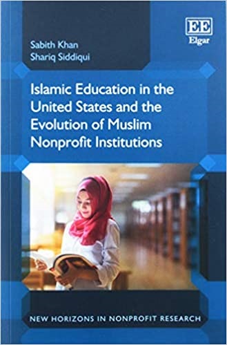 Islamic Education in the United States and the Evolution of Muslim Nonprofit Institutions (New Horizons in Nonprofit Research Series)