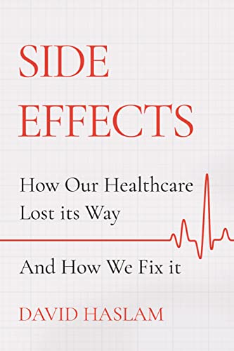 Side Effects: How Our Healthcare Lost Its Way – and How We Fix It