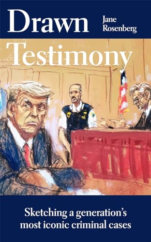 Drawn Testimony: Sketching a Generation's Most Iconic Criminal Cases