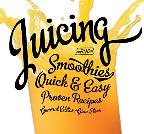 Juicingand Smoothies: Quick & Easy, Proven Recipes