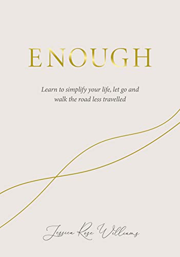 Enough: Learn to Simplify Your Life, Let Go, and Walk the Road Less Travelled