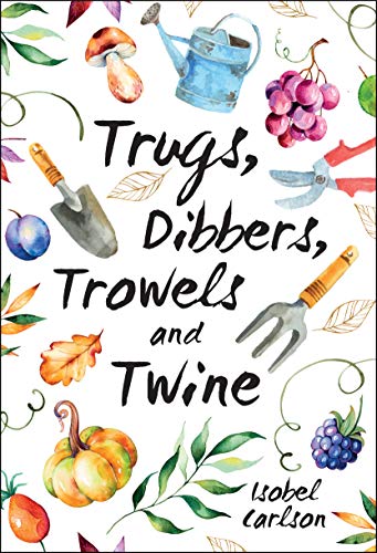 Trugs, Dibbers, Trowels and Twine