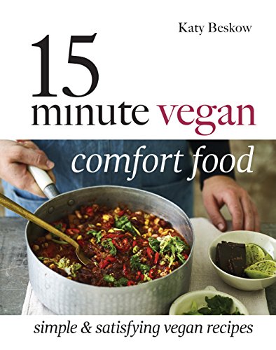 15 Minute Vegan Comfort Food: Simple & Satisfying Vegan Recipes