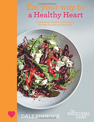 Eat Your Way to a Healthy Heart (The Medicinal Chef)