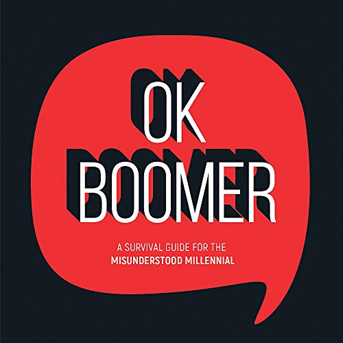 OK Boomer: A Survival Guide for the Misunderstood Millennial