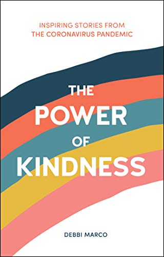 The Power of Kindness: Inspiring Stories From the Coronavirus Pandemic