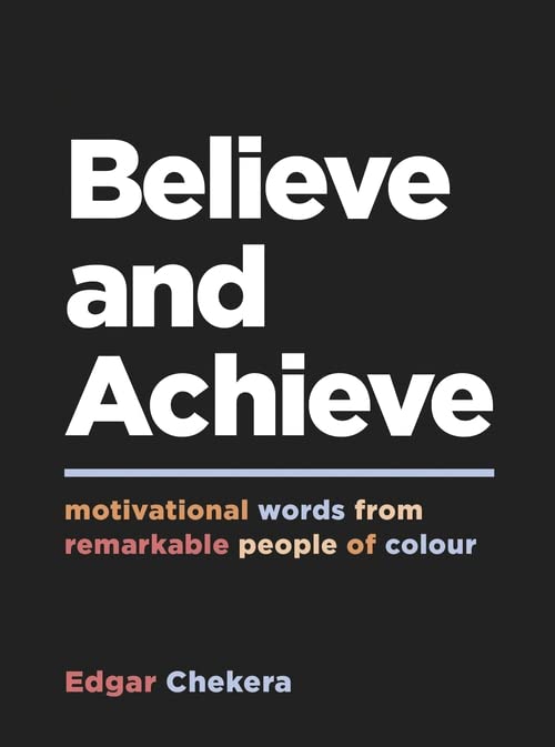 Believe and Achieve: Motivational Words From Remarkable People of Colour