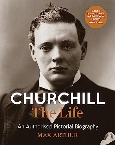 Churchill: The Life: An Authorised Pictorial Biography
