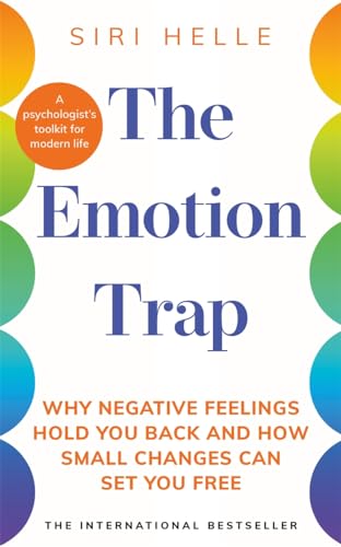 The Emotion Trap: Why Negative Feelings Hold You Back and How Small Changes Can Set You Free