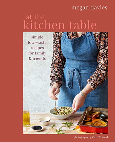 At the Kitchen Table: Simple Low-Waste Recipes for Family and Friends