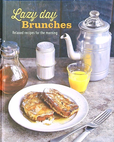 Lazy Day Brunches: Relaxed Recipes for the Morning