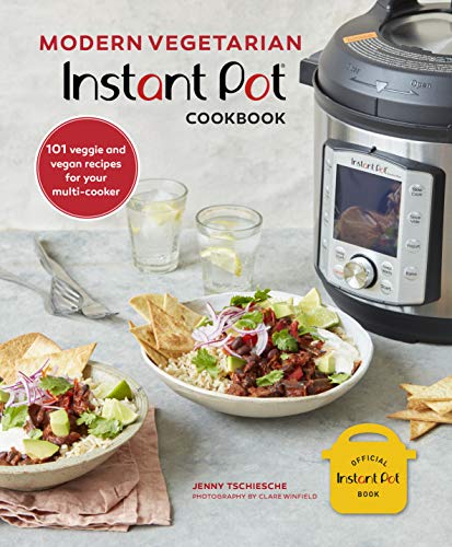 Modern Vegetarian Instant Pot Cookbook: 101 Veggie and Vegan Recipes for Your Multi-Cooker