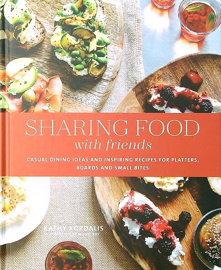 Sharing Food with Friends: Casual Dining Ideas and Inspiring Recipes for Platters, Boards and Small Bites