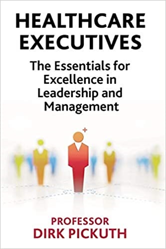Healthcare Executives The Essentials for Excellence in Leadership and Management