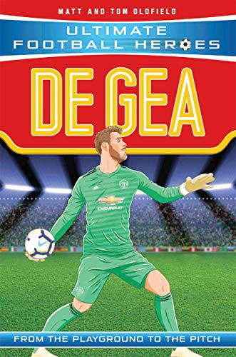 De Gea: From the Playground to the Pitch (Ultimate Football Heroes)