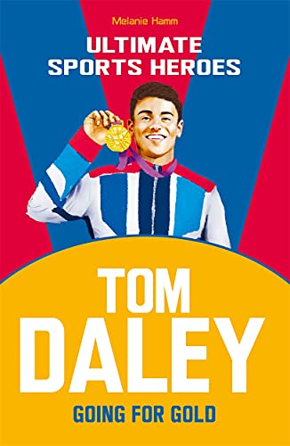 Tom Daley: Going for Gold (Ultimate Sports Heroes)