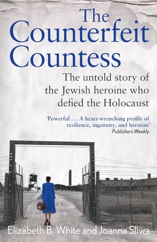 The Counterfeit Countess: The Untold Story of the Jewish Heroine Who Defied the Holocaust