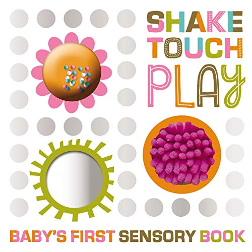 Shake Touch Play (Baby's First Sensory Book)
