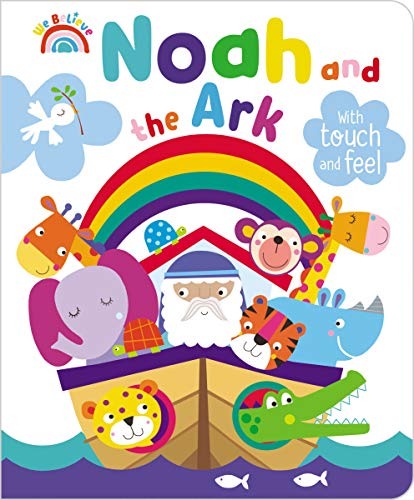 Noah and the Ark Touch and Feel Book (We Believe)