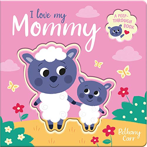 I Love My Mommy (Peep-Through Books)