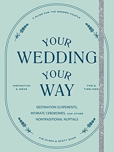 Your Wedding, Your Way: Destination Elopements, Intimate Ceremonies, and Other Nontraditional Nuptials