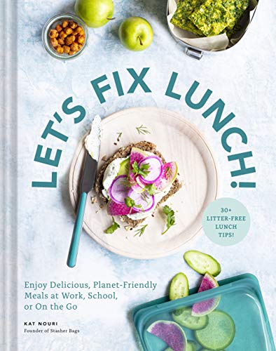 Let's Fix Lunch! Enjoy Delicious, Planet-Friendly Meals at Work, School, or On the Go