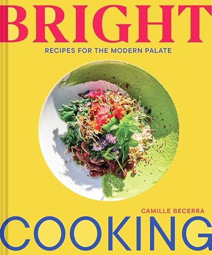 Bright Cooking: Recipes for the Modern Palate