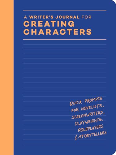 A Writer’s Journal for Creating Characters: Quick Prompts for Novelists, Screenwriters, Playwrights, Roleplayers & Storytellers