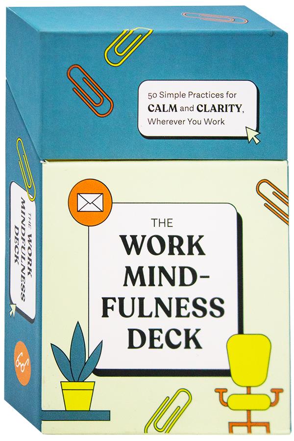 The Work Mindfulness Deck: 50 Simple Practices for Calm and Clarity, Wherever You Work
