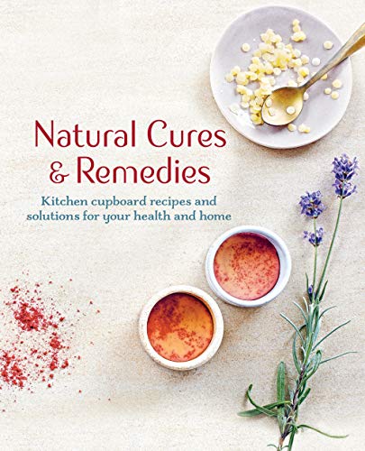 Natural Cures & Remedies: Kitchen Cupboard Recipes and Solutions for Your Health and Home